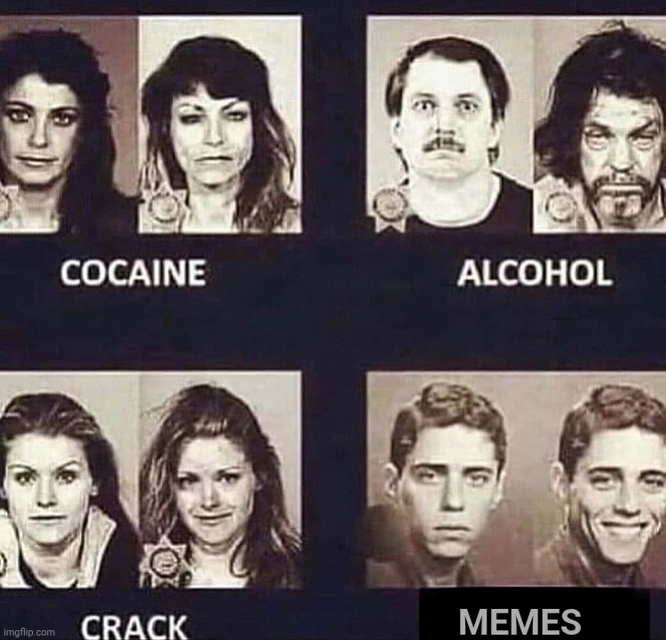 Cocain, alcohol, crack, happy | MEMES | image tagged in cocain alcohol crack happy | made w/ Imgflip meme maker