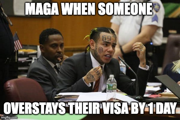 MAGA ICE | MAGA WHEN SOMEONE; OVERSTAYS THEIR VISA BY 1 DAY | image tagged in tekashi snitching | made w/ Imgflip meme maker