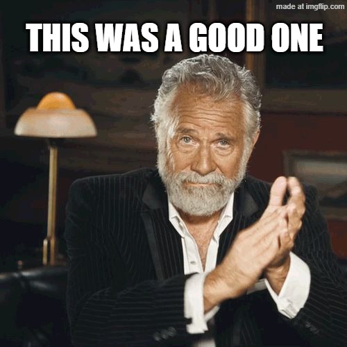 Most Interesting Man Clapping | THIS WAS A GOOD ONE | image tagged in most interesting man clapping | made w/ Imgflip meme maker