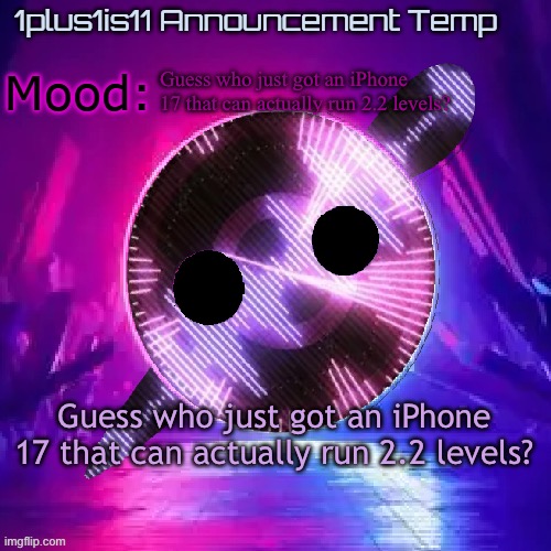 Demons watch out >:) | Guess who just got an iPhone 17 that can actually run 2.2 levels? Guess who just got an iPhone 17 that can actually run 2.2 levels? | image tagged in 1plus1is11 knife party announcement template | made w/ Imgflip meme maker