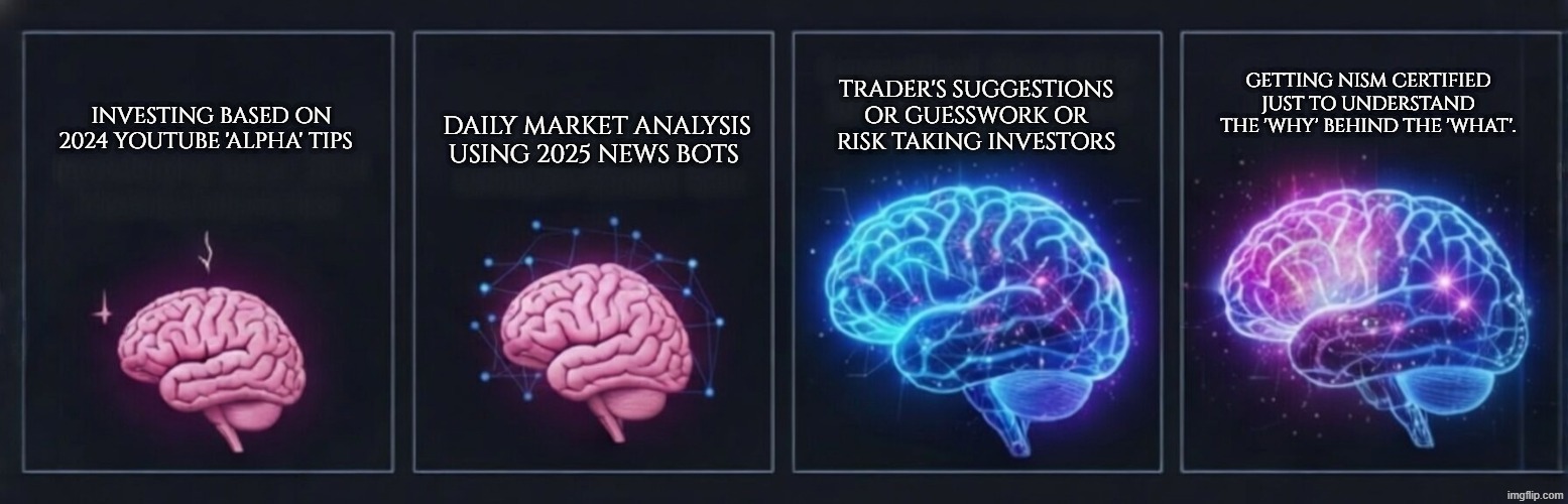Benefit of NISM Certificate | GETTING NISM CERTIFIED JUST TO UNDERSTAND THE 'WHY' BEHIND THE 'WHAT'. TRADER'S SUGGESTIONS OR GUESSWORK OR RISK TAKING INVESTORS; DAILY MARKET ANALYSIS USING 2025 NEWS BOTS; INVESTING BASED ON 2024 YOUTUBE 'ALPHA' TIPS | image tagged in expanding brain | made w/ Imgflip meme maker