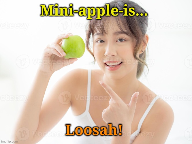 Mini-apple-is... Loosah! | made w/ Imgflip meme maker