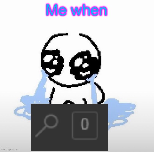 Me when | Me when | image tagged in me when | made w/ Imgflip meme maker