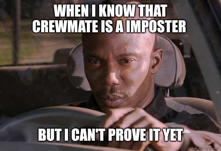 Doakes | WHEN I KNOW THAT CREWMATE IS A IMPOSTER; BUT I CAN'T PROVE IT YET | image tagged in doakes | made w/ Imgflip meme maker