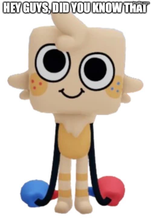 template | HEY GUYS, DID YOU KNOW THAT | image tagged in goober | made w/ Imgflip meme maker