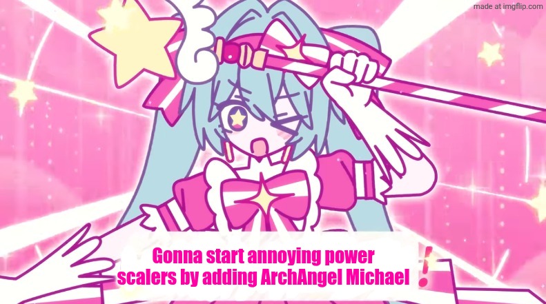 tethythegreat announcement template | Gonna start annoying power scalers by adding ArchAngel Michael | image tagged in tethythegreat announcement template | made w/ Imgflip meme maker