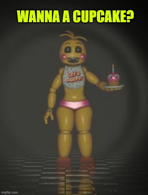 Chica from fnaf 2 | WANNA A CUPCAKE? | image tagged in chica from fnaf 2 | made w/ Imgflip meme maker