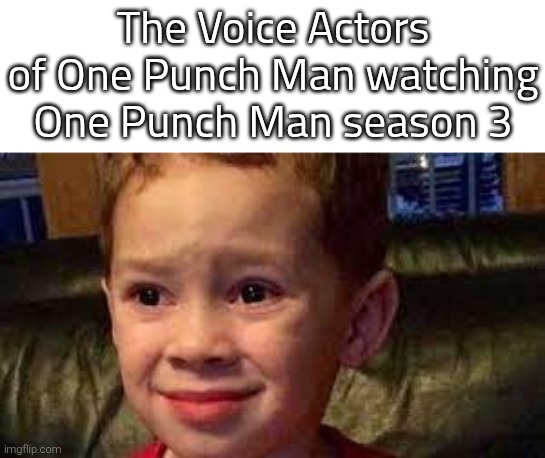 All their hard work was too embarrassing, due to the frames problem. But idk how they actually feels. | The Voice Actors of One Punch Man watching One Punch Man season 3 | image tagged in embarrassed child,one punch man,voice actor | made w/ Imgflip meme maker