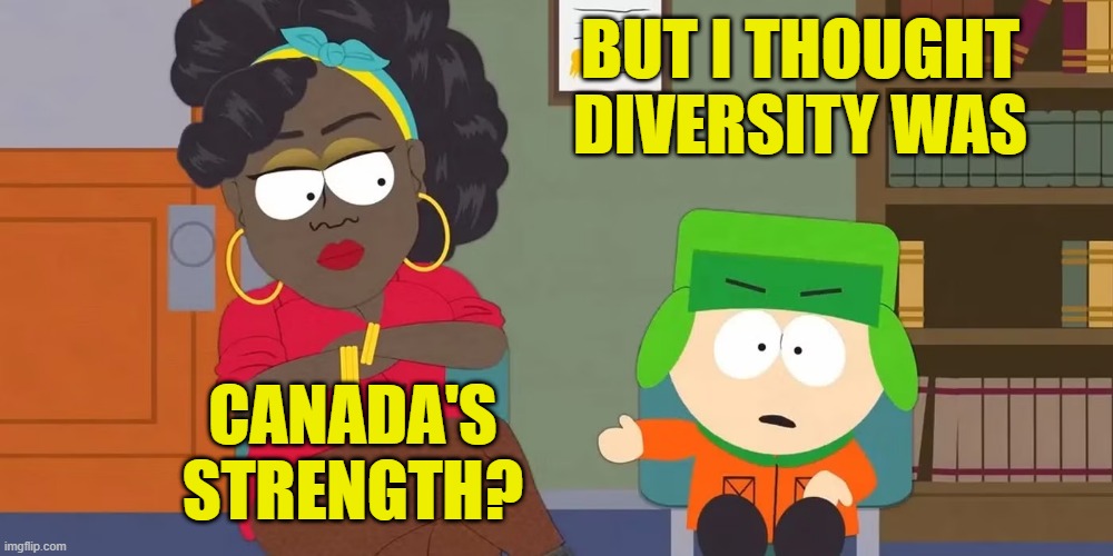 BUT I THOUGHT
DIVERSITY WAS CANADA'S
STRENGTH? | made w/ Imgflip meme maker