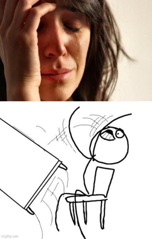 image tagged in memes,first world problems,table flip guy | made w/ Imgflip meme maker