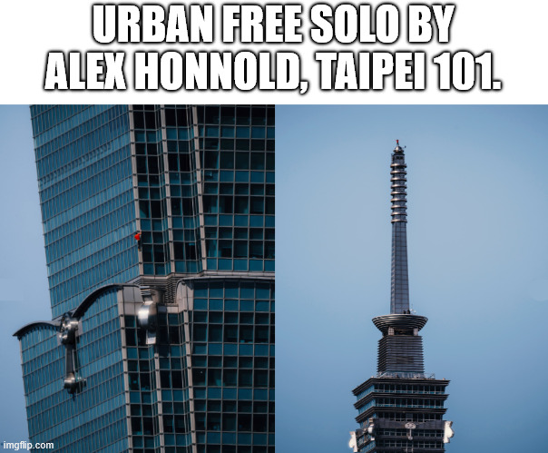 Taipei 101 Climbing | URBAN FREE SOLO BY ALEX HONNOLD, TAIPEI 101. | image tagged in alex honnold,lattice climbing,sports,latticeclimbing,free solo,climbing | made w/ Imgflip meme maker