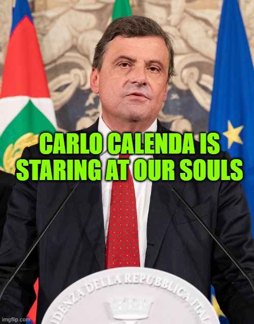 Carlo Calenda | CARLO CALENDA IS STARING AT OUR SOULS | image tagged in carlo calenda | made w/ Imgflip meme maker