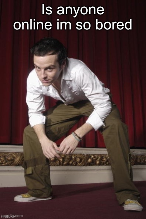 Pic goes hard pt. 2 | Is anyone online im so bored | image tagged in pic goes hard pt 2 | made w/ Imgflip meme maker