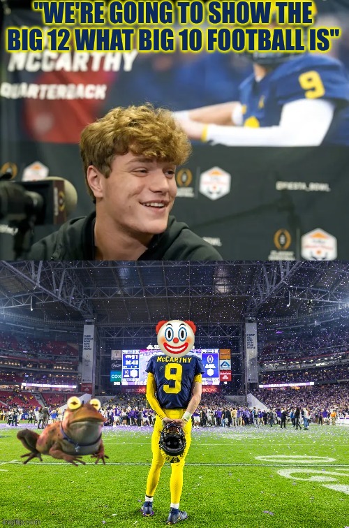 TCU Horned Frogs meme | "WE'RE GOING TO SHOW THE BIG 12 WHAT BIG 10 FOOTBALL IS" | image tagged in memes,college football,football,tcu,texas,sports | made w/ Imgflip meme maker