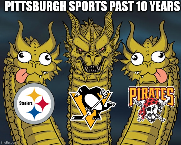 Pittsburgh sports meme | PITTSBURGH SPORTS PAST 10 YEARS | image tagged in two dumb dragons,pittsburg,steelers,penguins,pittsburgh steelers,sports | made w/ Imgflip meme maker