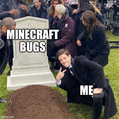 Guy posing in front of grave | MINECRAFT BUGS; ME | image tagged in guy posing in front of grave | made w/ Imgflip meme maker