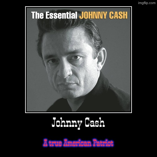 not just a country singer | Johnny Cash | A true American Patriot | image tagged in funny,demotivationals,johnny cash,country music,patriots,'murica | made w/ Imgflip demotivational maker
