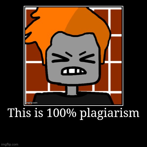 It's also tracing someone else's artwork. | This is 100% plagiarism | | image tagged in funny,demotivationals,plagiarism,unoriginal | made w/ Imgflip demotivational maker