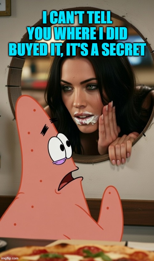 I CAN'T TELL YOU WHERE I DID BUYED IT, IT'S A SECRET | made w/ Imgflip meme maker