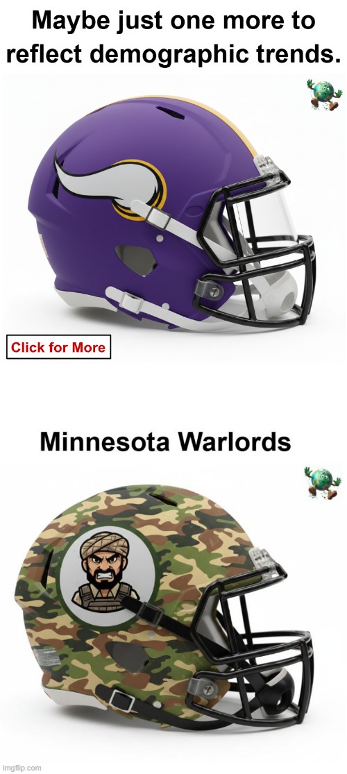 Are we good now? Can we stop changing sports team names to be “accommodating?” | image tagged in maga,conservative,minnesota,minnesota vikings | made w/ Imgflip meme maker