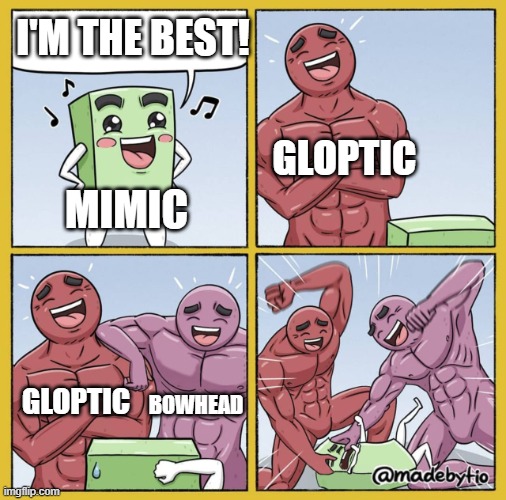 Mimic Sucks | I'M THE BEST! GLOPTIC; MIMIC; GLOPTIC; BOWHEAD | image tagged in guy getting beat up | made w/ Imgflip meme maker