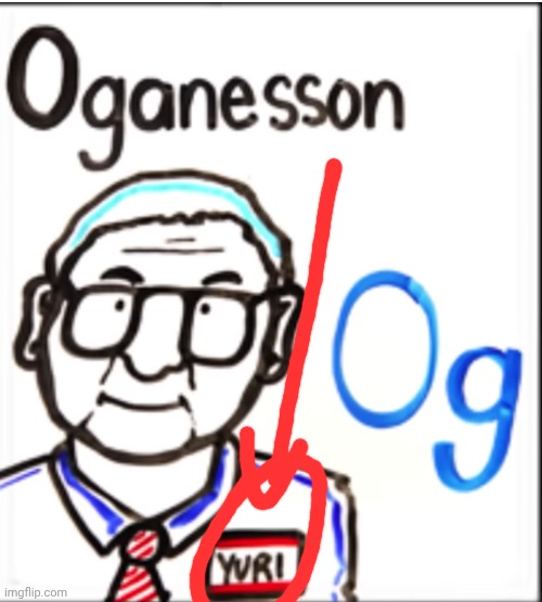 *dies | image tagged in oganesson | made w/ Imgflip meme maker