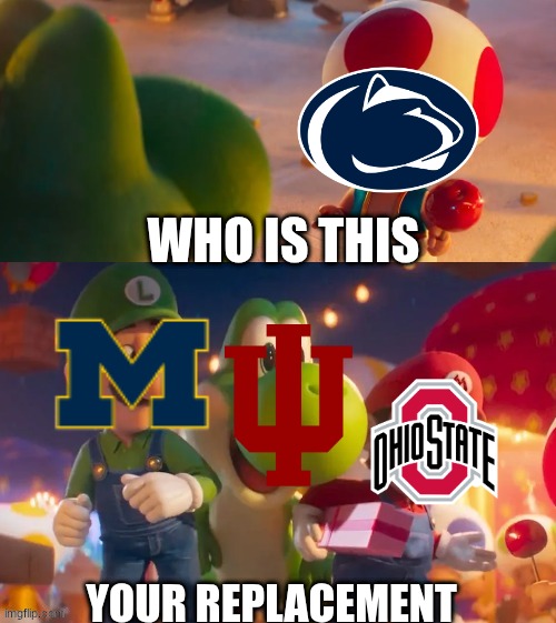 Penn State football meme | WHO IS THIS; YOUR REPLACEMENT | image tagged in yoshi movie,penn state,college football,football,sports,nfl memes | made w/ Imgflip meme maker