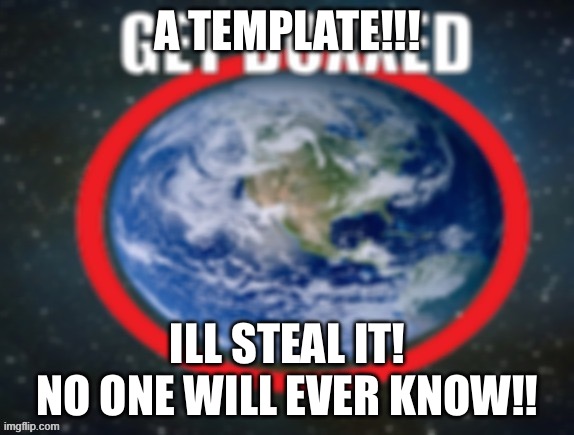 GET DOXXED! | A TEMPLATE!!! ILL STEAL IT!
NO ONE WILL EVER KNOW!! | image tagged in get doxxed | made w/ Imgflip meme maker