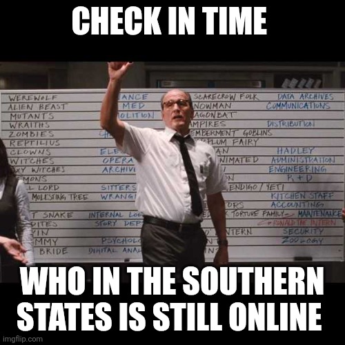 ok who had | CHECK IN TIME; WHO IN THE SOUTHERN STATES IS STILL ONLINE | image tagged in ok who had | made w/ Imgflip meme maker