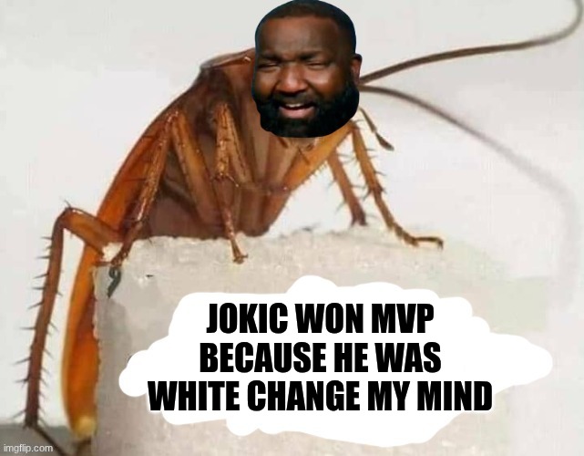 Kendrick Perkins meme | JOKIC WON MVP BECAUSE HE WAS WHITE CHANGE MY MIND | image tagged in kendrick perkins,memes,woke,funny memes,nba memes,jokic | made w/ Imgflip meme maker