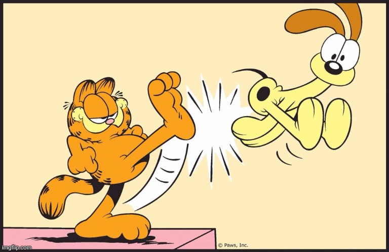 Garfield kicking odie | image tagged in garfield kicking odie | made w/ Imgflip meme maker
