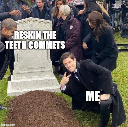 Guy posing in front of grave | RESKIN THE TEETH COMMETS; ME | image tagged in guy posing in front of grave | made w/ Imgflip meme maker