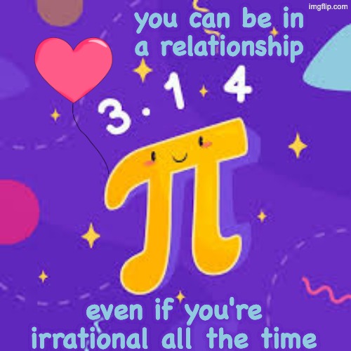 you can be in a relationship even if you're irrational all the time | made w/ Imgflip meme maker