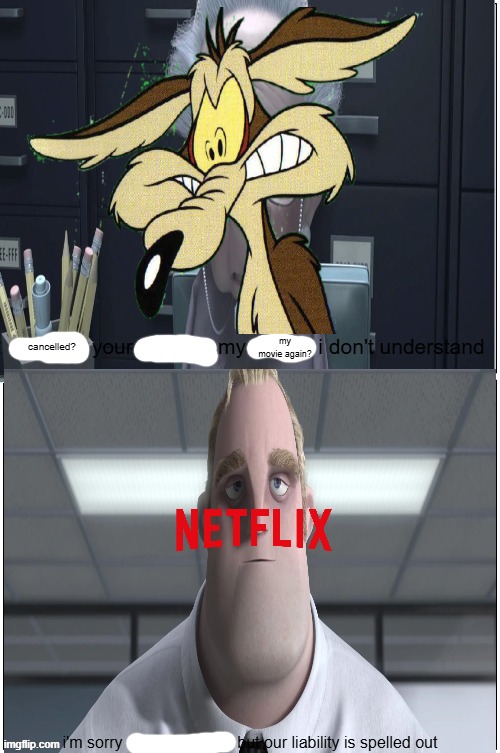 oh did i mention netflix secretly hates ketchup enterainment because i think they're plotting something evil | my movie again? cancelled? | image tagged in i'm sorry mrs hogenson,prediction,looney tunes,the incredibles,memes | made w/ Imgflip meme maker