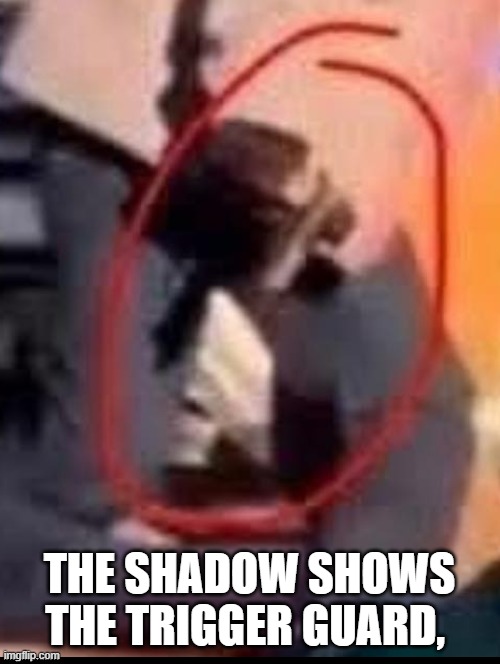 THE SHADOW SHOWS THE TRIGGER GUARD, | made w/ Imgflip meme maker