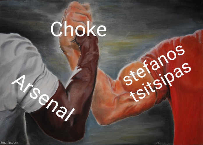 Epic Handshake Meme | Choke; stefanos tsitsipas; Arsenal | image tagged in memes,epic handshake | made w/ Imgflip meme maker
