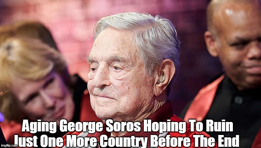 Aging George Soros Hoping To Ruin Just One More Country Before The End | made w/ Imgflip meme maker