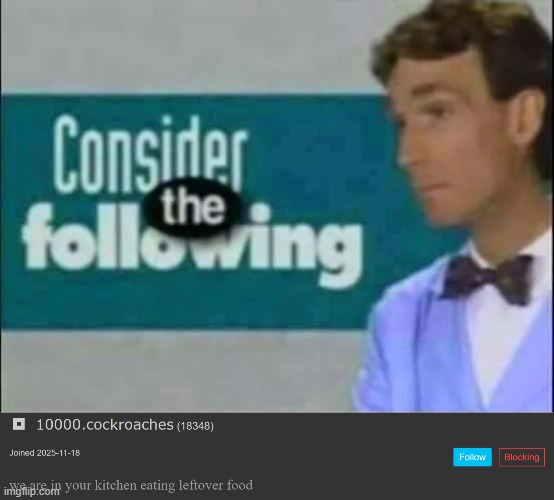 use the block button | image tagged in consider the following | made w/ Imgflip meme maker