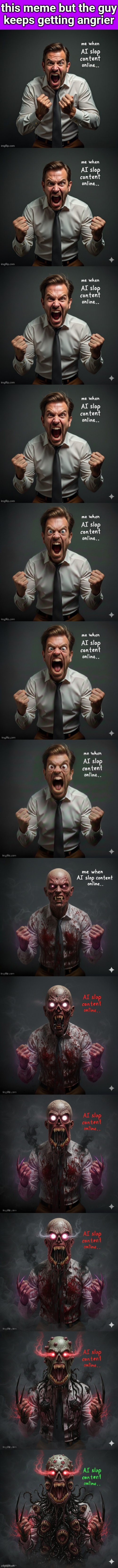 story mode of this in comments! | this meme but the guy
keeps getting angrier | made w/ Imgflip meme maker