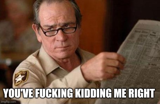 TML Look Is a Facepalm | YOU'VE FUCKING KIDDING ME RIGHT | image tagged in tml look is a facepalm | made w/ Imgflip meme maker