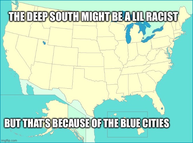 Them mayors need to be fired | THE DEEP SOUTH MIGHT BE A LIL RACIST; BUT THAT’S BECAUSE OF THE BLUE CITIES | image tagged in civil war,memes,republican,democrat | made w/ Imgflip meme maker