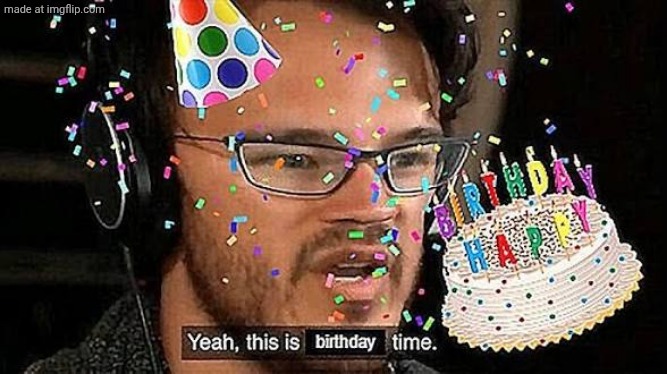 Yeah, this is birthday time | image tagged in my,legs,are,spreading | made w/ Imgflip meme maker