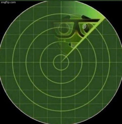 Nerd radar | image tagged in nerd radar | made w/ Imgflip meme maker