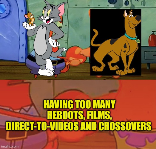 Tom and Jerry and Scooby-Doo in a nutshell | HAVING TOO MANY REBOOTS, FILMS, DIRECT-TO-VIDEOS AND CROSSOVERS | image tagged in patrick and mr krabs handshake,tom and jerry,scooby doo,warner bros | made w/ Imgflip meme maker