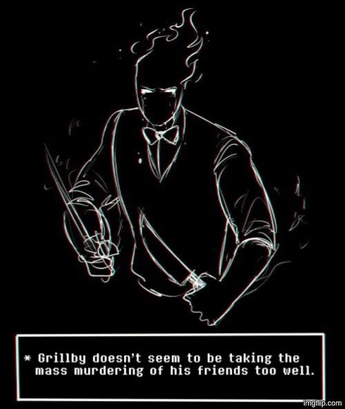 Grillby’s not playing around anymore | made w/ Imgflip meme maker
