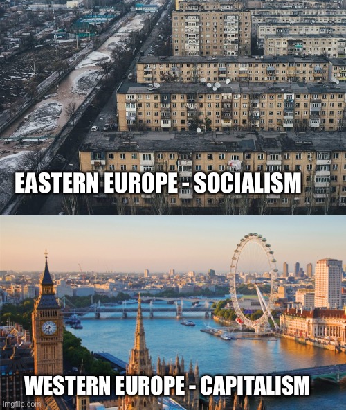 Go back to your bloc, commie, you drunk | EASTERN EUROPE - SOCIALISM; WESTERN EUROPE - CAPITALISM | image tagged in london,ussr,in soviet russia,europe | made w/ Imgflip meme maker