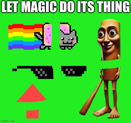 LET MAGIC DO ITS THING | made w/ Imgflip meme maker