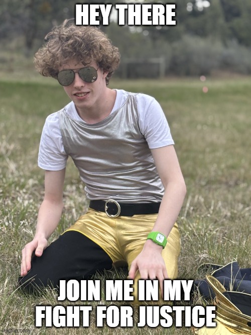 Join Liam Keel in his fight for justice | HEY THERE; JOIN ME IN MY FIGHT FOR JUSTICE | image tagged in liam keel april 25th 2025,liam keel,bronies,mlp meme,my little pony,justice | made w/ Imgflip meme maker