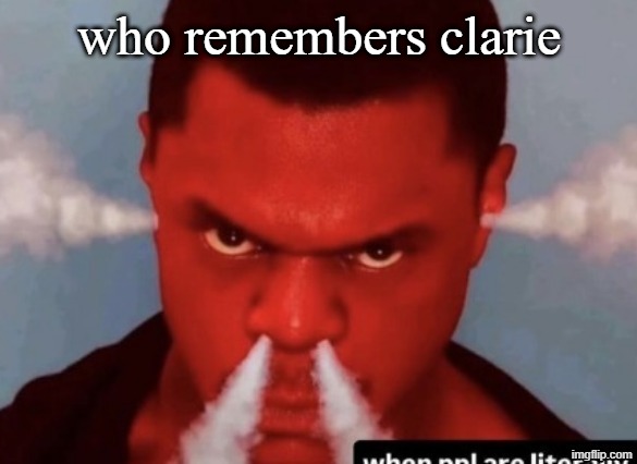 Scary ass ninja | who remembers clarie | image tagged in scary ass ninja | made w/ Imgflip meme maker