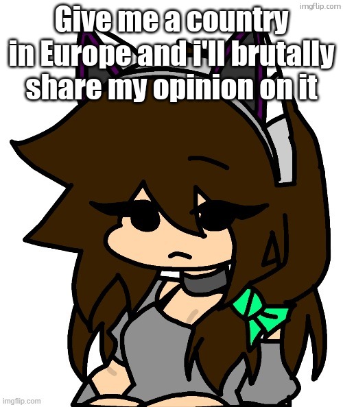Persona | Give me a country in Europe and i'll brutally share my opinion on it | image tagged in persona | made w/ Imgflip meme maker